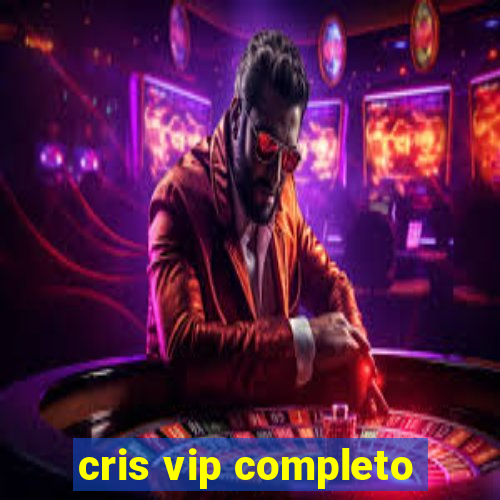 cris vip completo